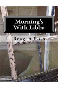 Morning's with Libba