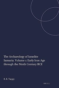 Archaeology of Israelite Samaria. Volume 1: Early Iron Age Through the Ninth Century Bce