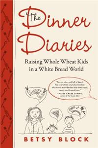 The Dinner Diaries: Raising Whole Wheat Kids in a White Bread World