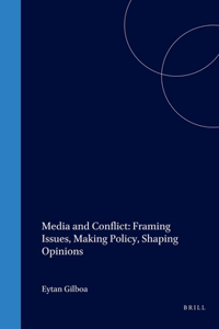 Media and Conflict: Framing Issues, Making Policy, Shaping Opinions