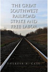 Great Southwest Railroad Strike and Free Labor