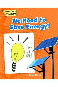 We Need to Save Energy!