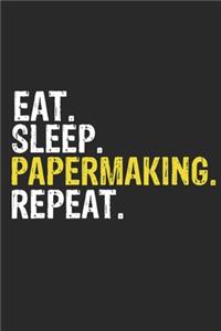 Eat Sleep Papermaking Repeat Funny Cool Gift for Papermaking Lovers Notebook A beautiful