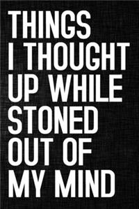 Things I Thought Up While Stoned Out of My Mind