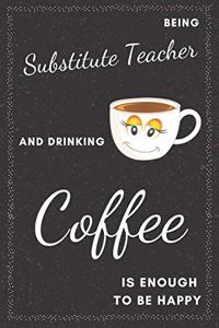 Substitute Teacher & Drinking Coffee Notebook