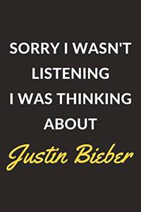 Sorry I Wasn't Listening I Was Thinking About Justin Bieber