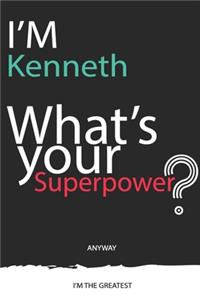 I'm a Kenneth, What's Your Superpower ? Unique customized Journal Gift for Kenneth - Journal with beautiful colors, 120 Page, Thoughtful Cool Present for Kenneth ( Kenneth notebook)