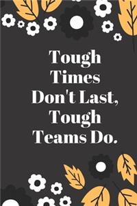 Tough Times Don't Last, Tough Teams Do