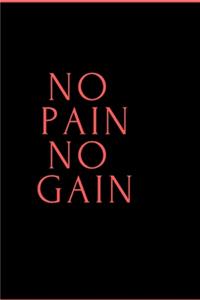 No Pain No Gain - GYM LOG Notebook