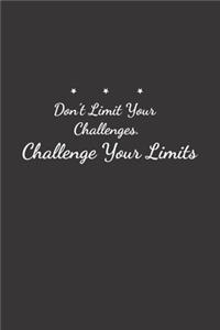 Don't Limit Your Challenges. Challenge Your Limits