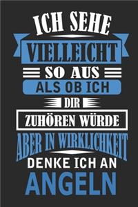Ich sehe vielleicht so aus als ob ich dir zuhören würde aber in Wirklichkeit denke ich an angeln