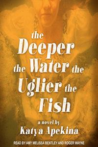 Deeper the Water the Uglier the Fish Lib/E