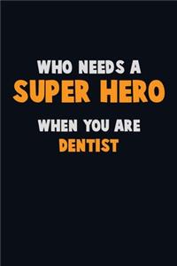 Who Need A SUPER HERO, When You Are Dentist