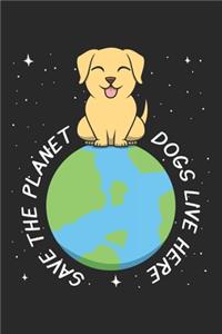 Save The Planet Dogs Live Here