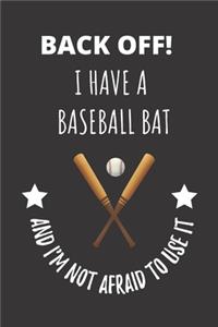 Back Off! I Have A Baseball Bat And I'm Not Afraid To Use It.