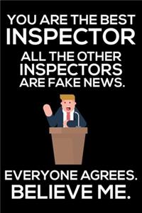 You Are The Best Inspector All The Other Inspectors Are Fake News. Everyone Agrees. Believe Me.