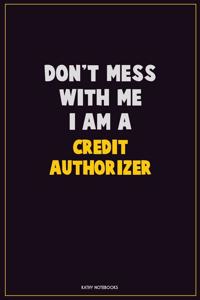Don't Mess With Me, I Am A Credit Authorizer