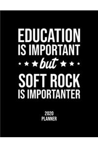 Education Is Important But Soft Rock Is Importanter 2020 Planner