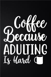 Coffee Because Adulting Is Hard