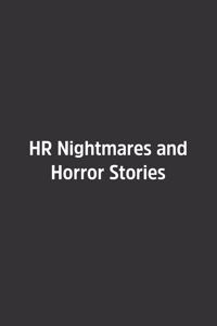 HR Nightmares and Horror Stories.
