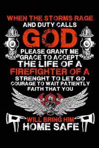 When The Storms Rage and Duty Calls God Please Grant Me Grace To Accept The Life of A Firefighter