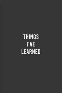 Things I've Learned