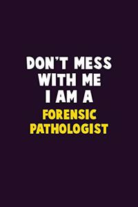 Don't Mess With Me, I Am A Forensic pathologist