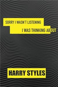 Sorry I wasn't listening I was thinking about Harry Styles