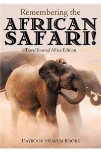 Remembering the African Safari! Travel Journal Africa Edition