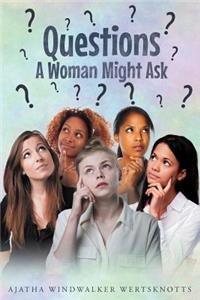 Questions a Woman Might Ask
