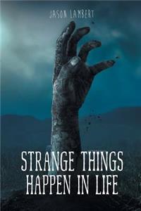 Strange Things Happen in Life