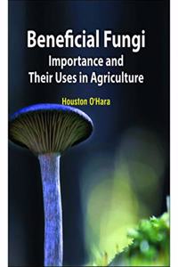 BENEFICIAL FUNGI IMPORTANCE AND THEIR USES IN AGRICULTURE