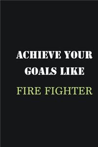 Achieve Your Goals Like Fire fighter: Writing careers journals and notebook. A way towards enhancement