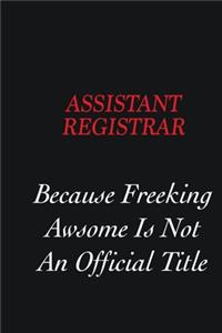 Assistant Registrar Because Freeking Awsome is not an official title
