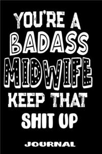 You're A Badass Midwife Keep That Shit Up