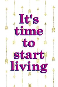 It's Time To Start Living