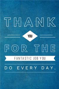 Thank you for the fantastic job you do every day.