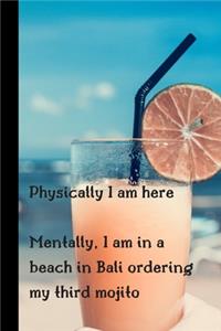 Physically I Am Here Mentally, I Am In A Beach In Bali Ordering My Third Mojito