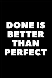 Done is Better Than Perfect