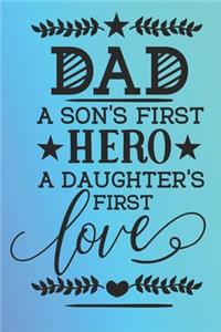 DAD A Sons First Hero A Daughters First Love