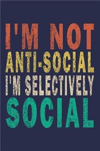 I'm Not Anti-Social I'm Selectively Social
