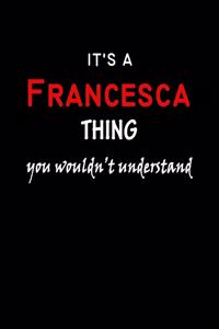 It's a Francesca Thing You Wouldn't Understandl