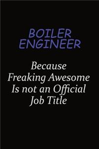 Boiler Engineer Because Freaking Awesome Is Not An Official Job Title