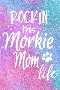 Rockin This Morkie Mom Life: Dog Notebook Journal for Dog Moms with Cute Dog Paw Print Pages Great Notepad for Shopping Lists, Daily Diary, To Do List, Dog Mom Gifts or Present 