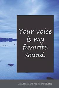 Your voice is my favorite sound.
