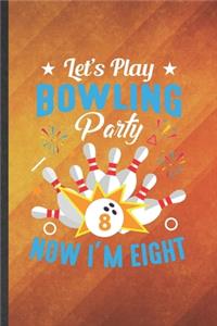 Let's Play Bowling Party Now I'm Eight