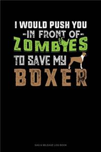I Would Push You In Front Of Zombies To Save My Boxer