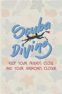 Scuba Diving Keep Your Friends Close And Your Anenomes Closer