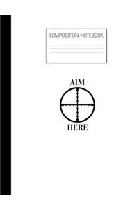 aim here Composition Notebook