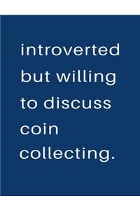 Introverted But Willing To Discuss Coin Collecting